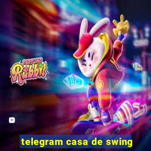 telegram casa de swing